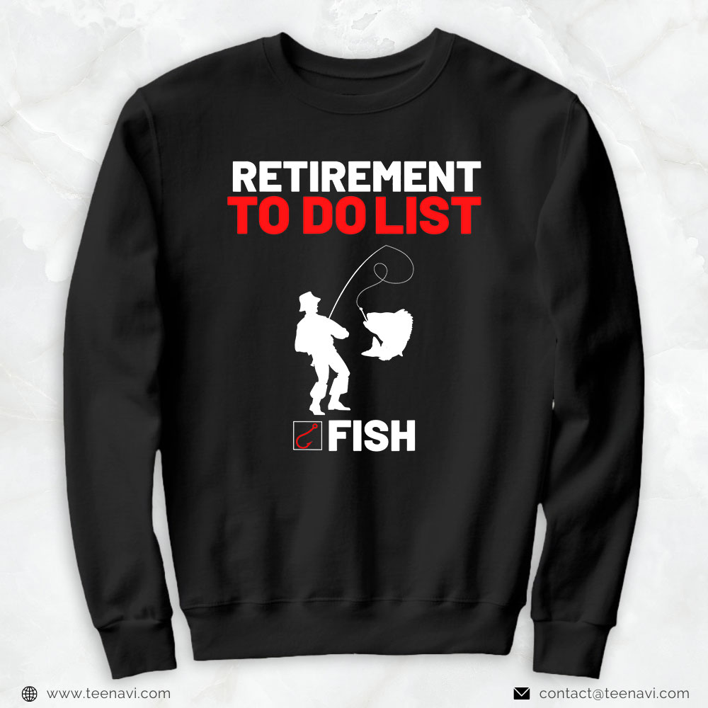 Funny Fishing Shirt, Retirement To Do List Fish I Worked My Whole Life To Fish