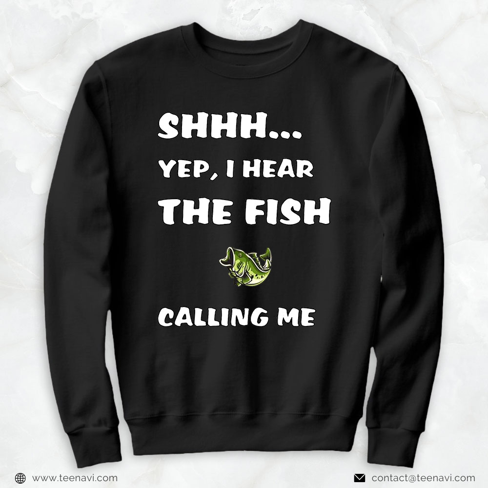 Funny Fishing Shirt, Shhh Yep I Hear The Fish Calling Me Funny Fishing