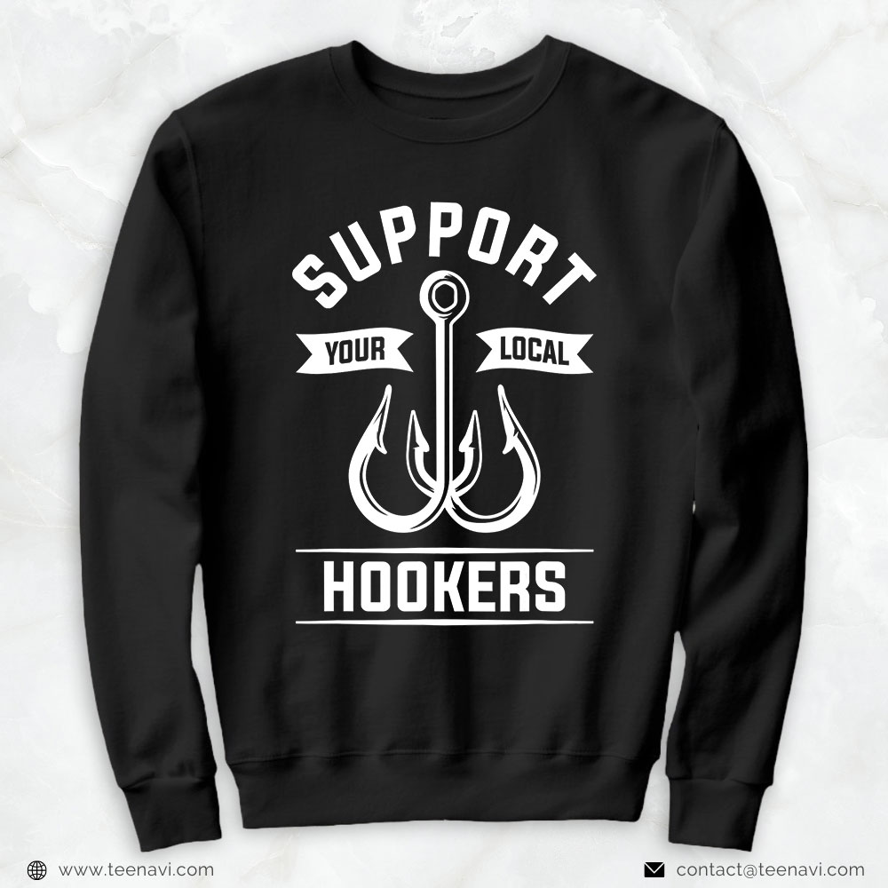 Fishing Shirt, Support Your Local Hookers Fishing For A Fisherman