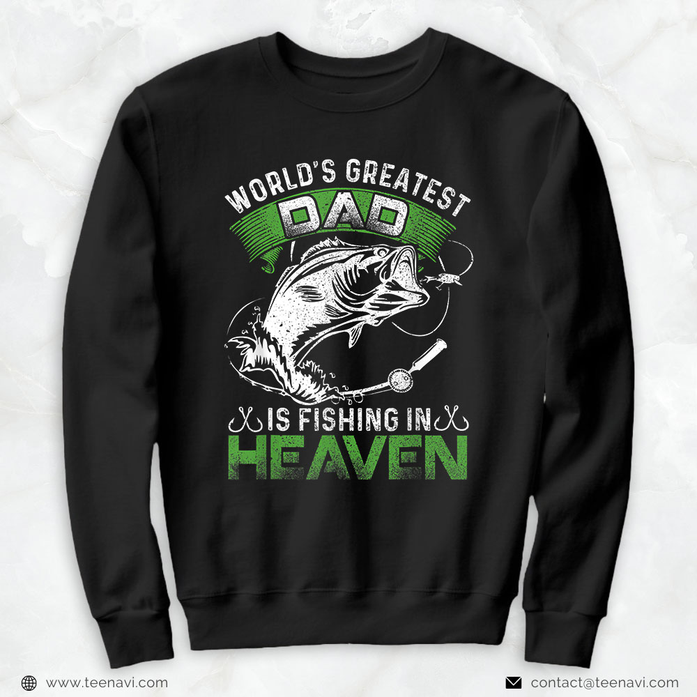 Fishing Shirt, The World's Greatest Dad Is Fishing In Heaven For Fisherman