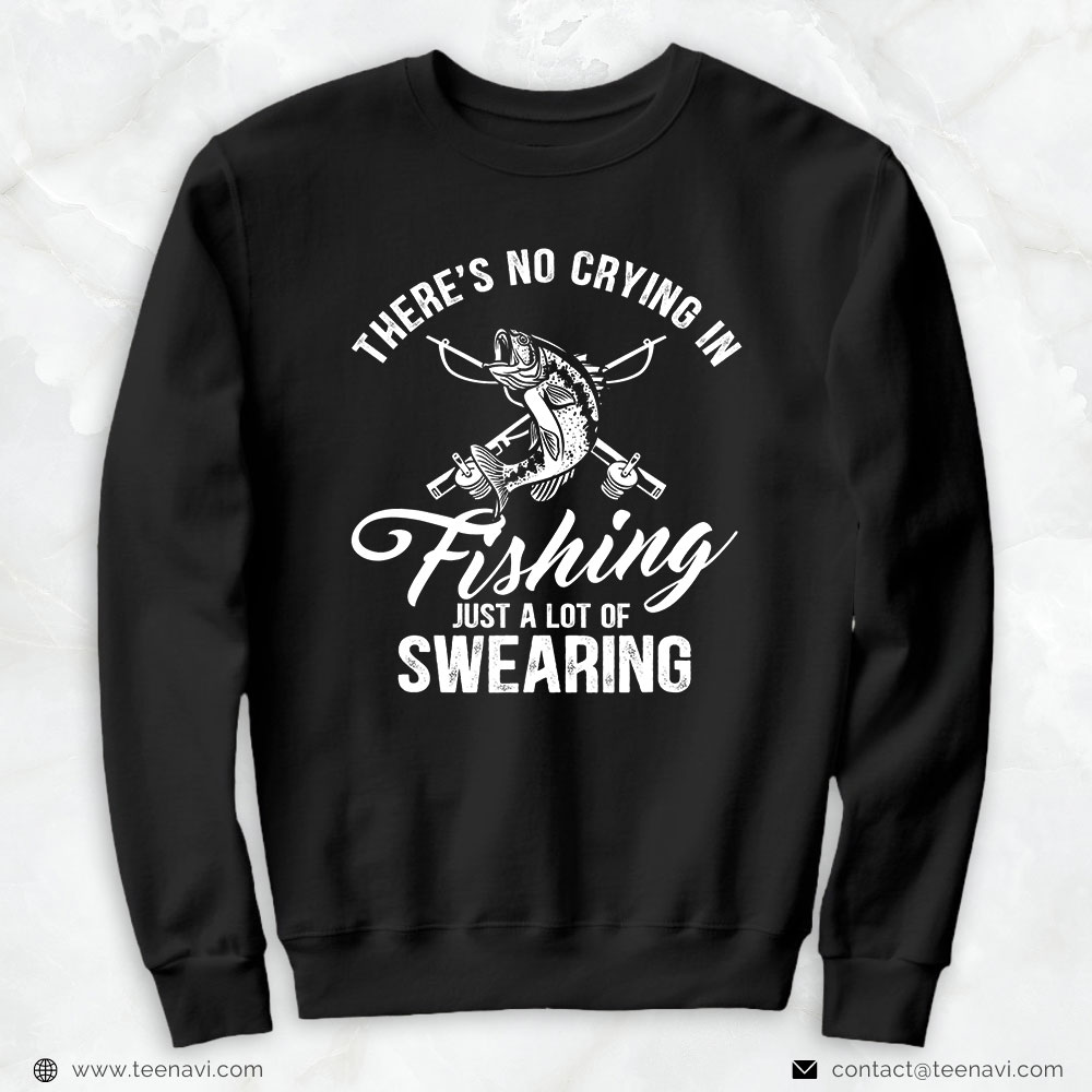 Fishing Shirt, There's No Crying In Fishing Just A Lot Of Swearing
