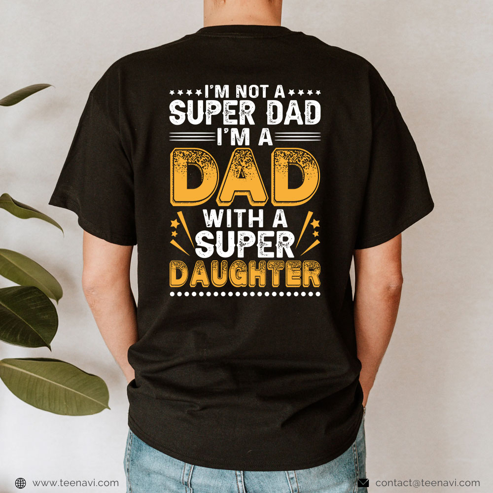 Girl Dad Shirt, I'm Not A Super Dad I'm A Dad With A Super Daughter