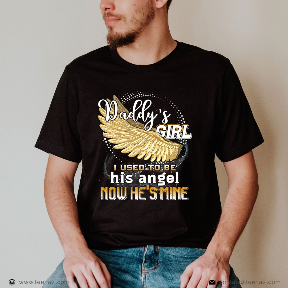 Girl Dad Shirt, Daddy's Girl I Used To Be His Angel Now He Is Mine