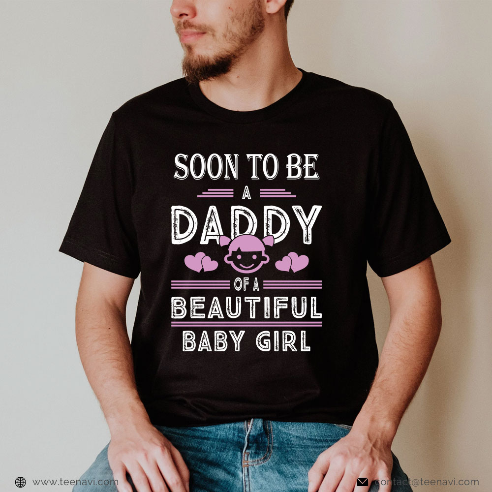 New Dad Shirt Soon To Be A Daddy Of A Beautiful Baby Girl 2