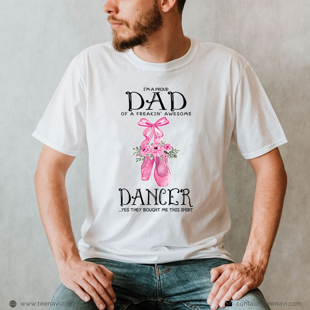 Dance Dad Shirt Im A Proud Dad Of A Freakin Awesome Dancer