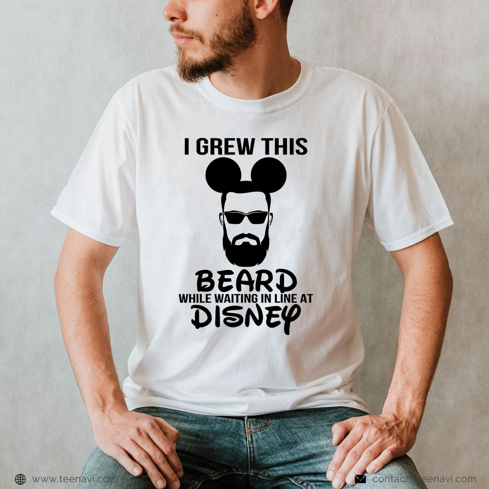 Disney Dad Shirt, I Grew This Beard While Waiting In Line At