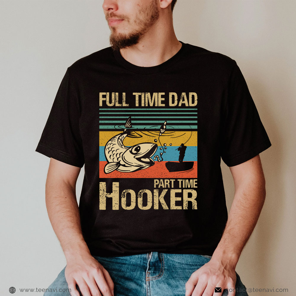 Fishing Dad Shirt, Vintage Full Time Dad Part Time Hooker