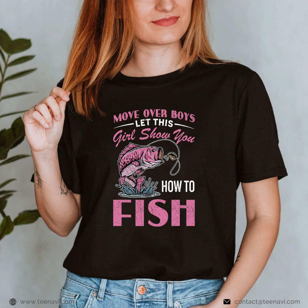  Funny Fishing Shirt, Move Over Boys Let This Girl Show You How To Fish Fishing