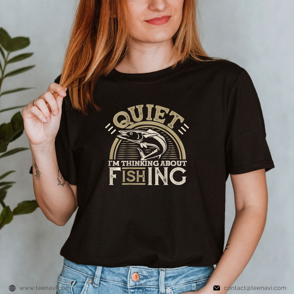 Cool Fishing Shirt, On Back Funny Quiet I'm Thinking About Fishing Father's Day