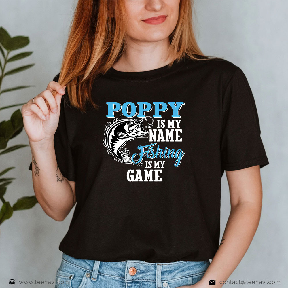  Funny Fishing Shirt, Poppy Is My Name Fishing Is My Game Fishing Fathers Day Gift