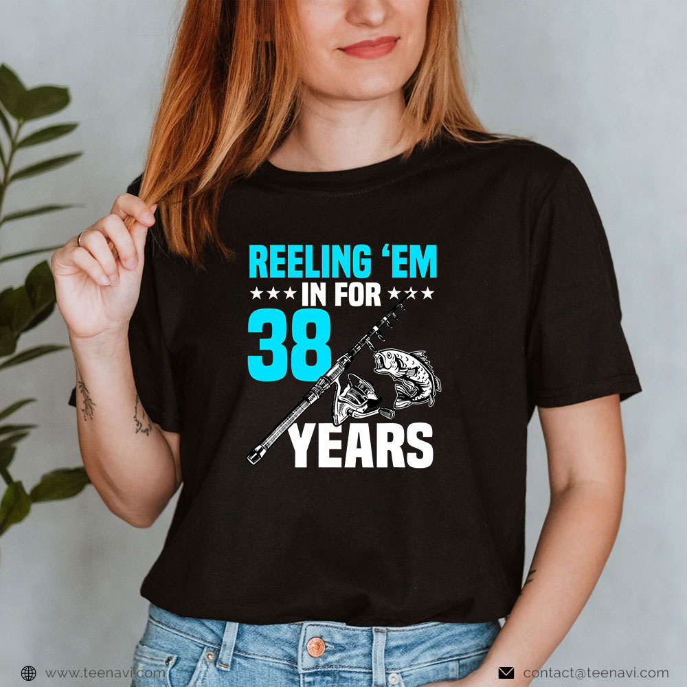 Fish Shirt, Reeling 'em In For 38 Years Birthday 38th Bday Celebration