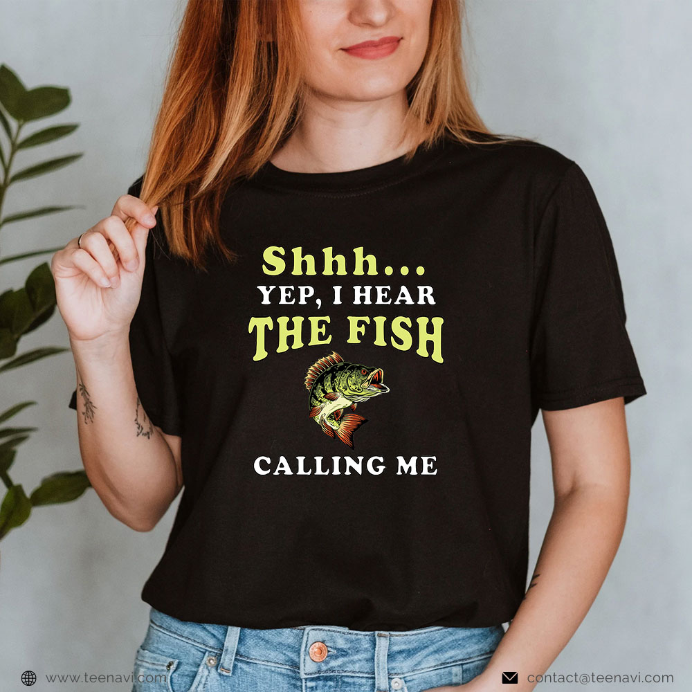  Cool Fishing Shirt, Shhh... Yep I Hear The Fish Calling Me Fishing Lover Gift