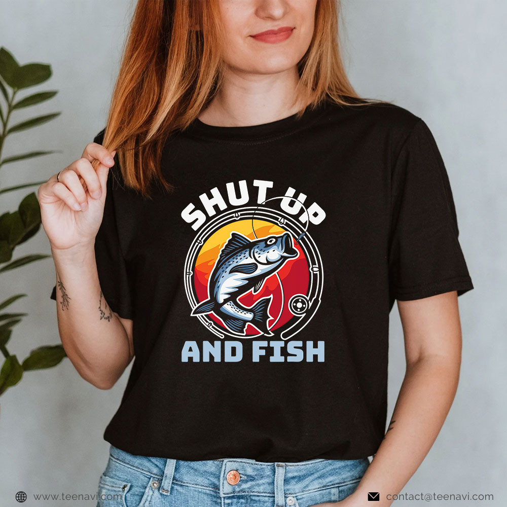  Fish Shirt, Shut Up And Fish Funny Fishing