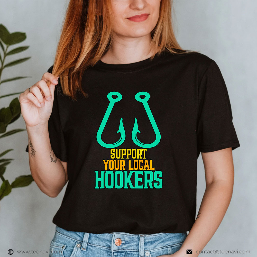  Funny Fishing Shirt, Support Your Local Hookers Fishing Fisherman