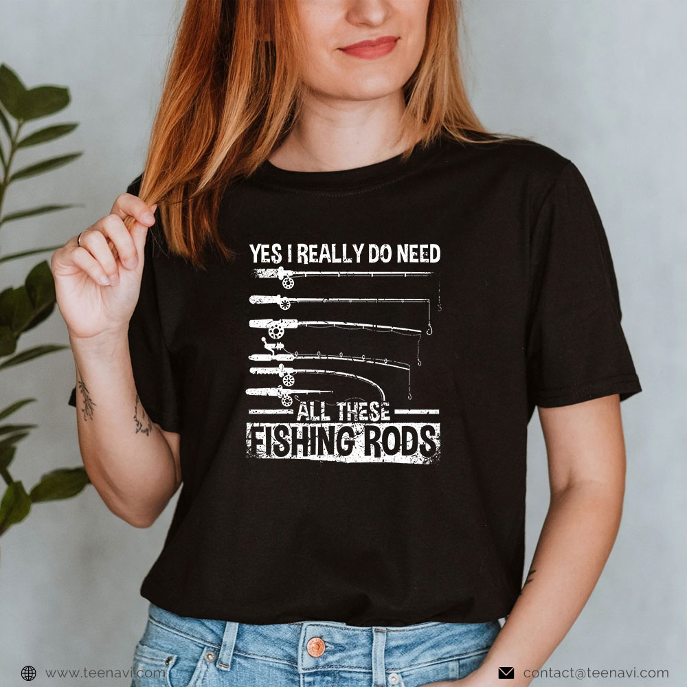 Fish Shirt, Yes I Really Do Need All These Fishing Rods Funny Fisherman