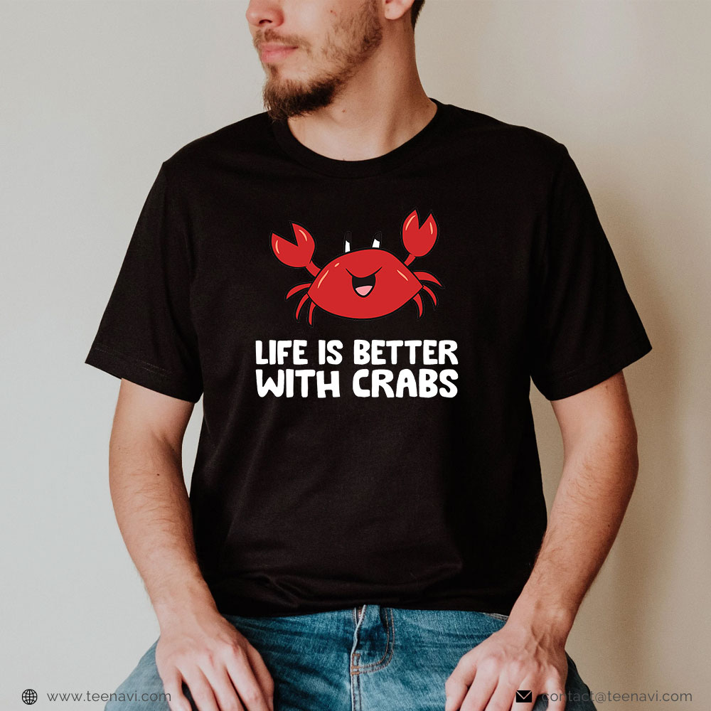 Funny Fishing Shirt, Crab Seafood Pet Crab Life Is Better With Crabs T-Shirt  - TeeNavi