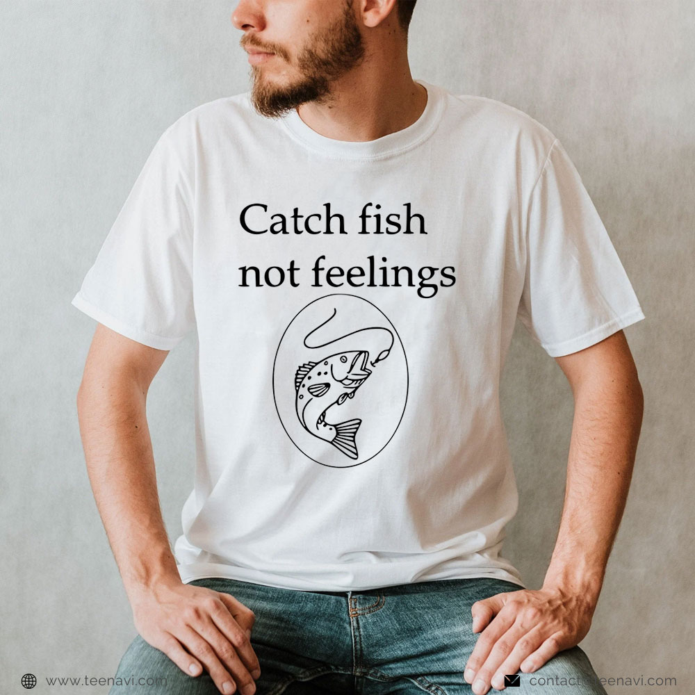 Fish Shirt, Fishing Catch Fish Not Feelings T-Shirt - TeeNavi