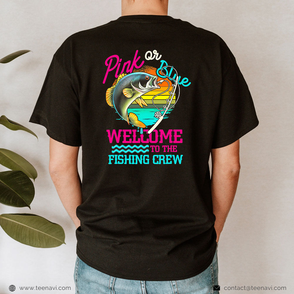 Fish Shirt, Gender Reveal Fishing Pink Or Blue Welcome To Fishing Crew T- Shirt - TeeNavi