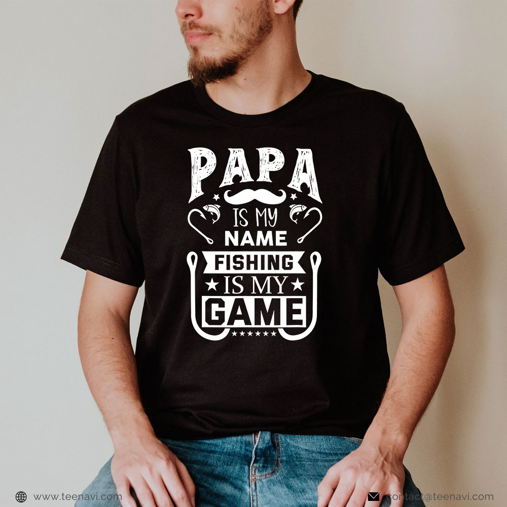  Cool Fishing Shirt, Papa Is My Name Fishing Is My Game