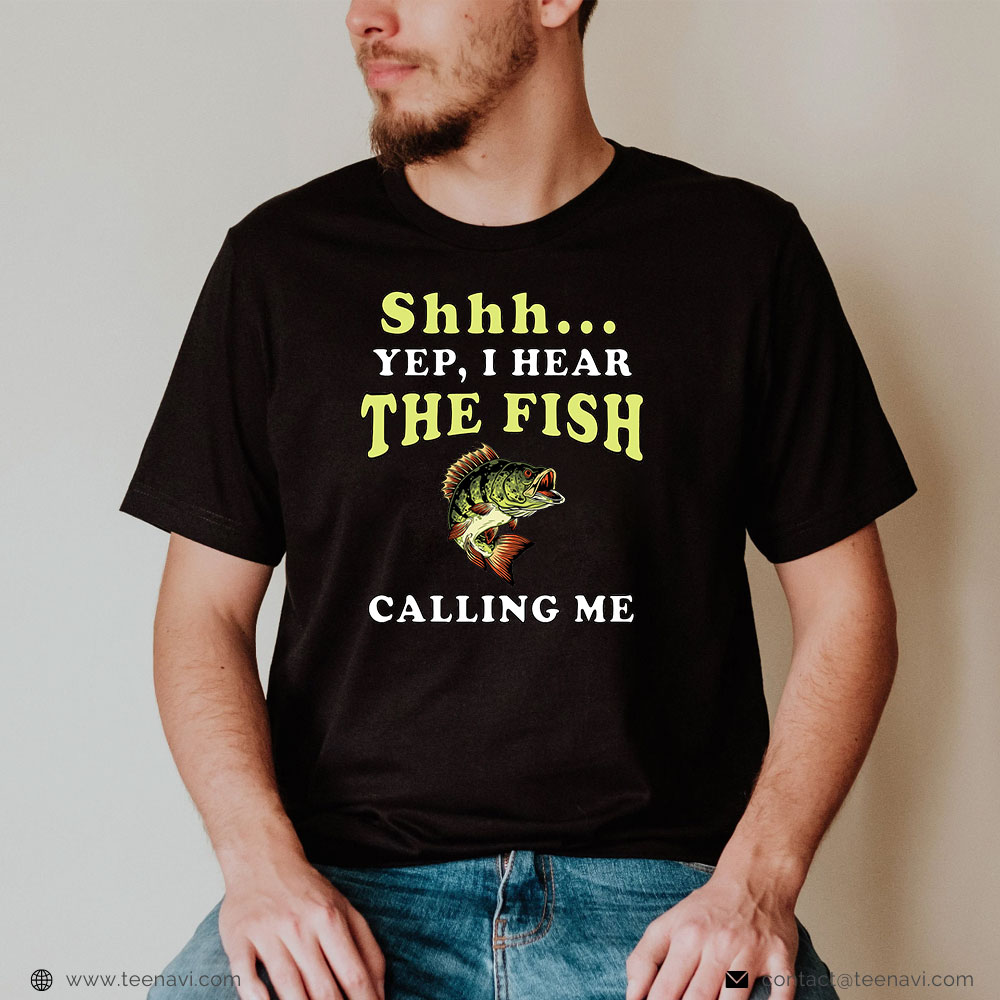 Cool Fishing Shirt, Shhh... Yep I Hear The Fish Calling Me Fishing Lover Gift