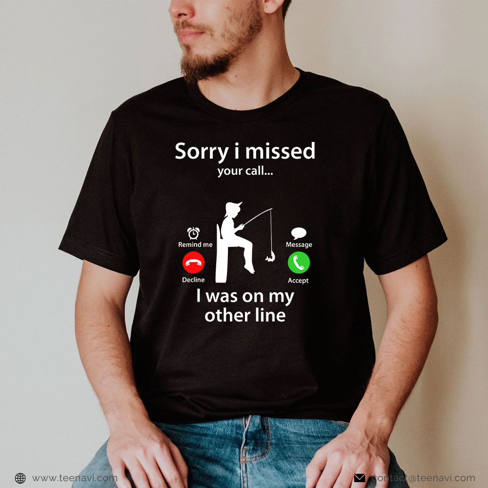  Funny Fishing Shirt, Sorry I Missed Your Call Was On Other Line Fishing Lover