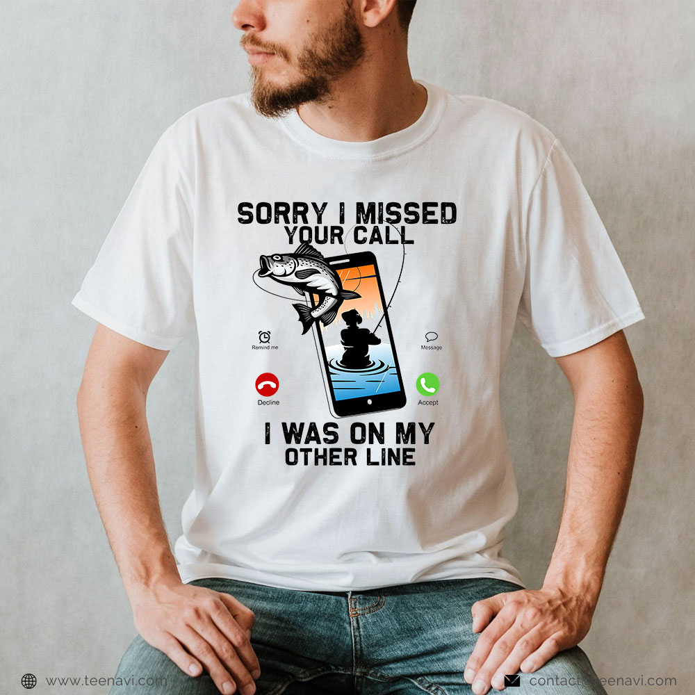 Funny Fishing T Shirt Sorry I Missed Your Call I Was On The Other Line  Angling - Black / S