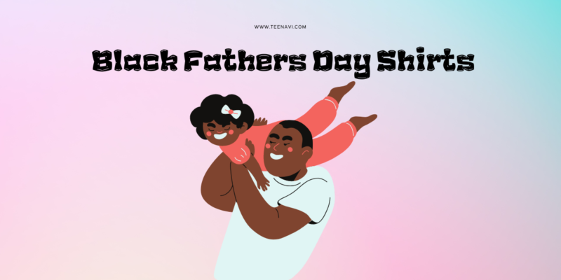 Black Fathers Day Shirts