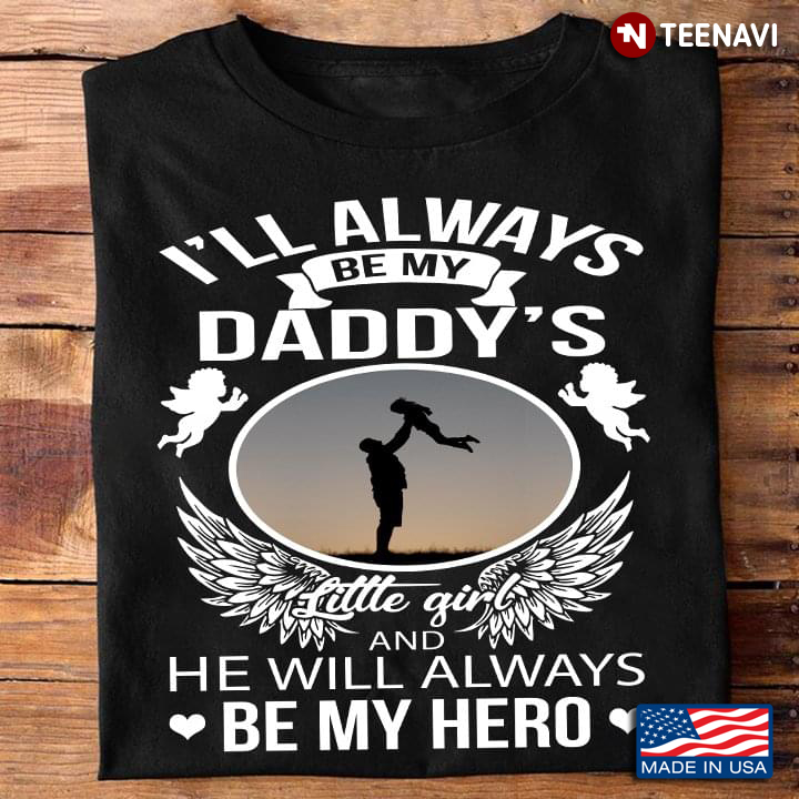 Dad Daughter Angel Wings Shirt, I'll Always Be My Daddy's Little Girl