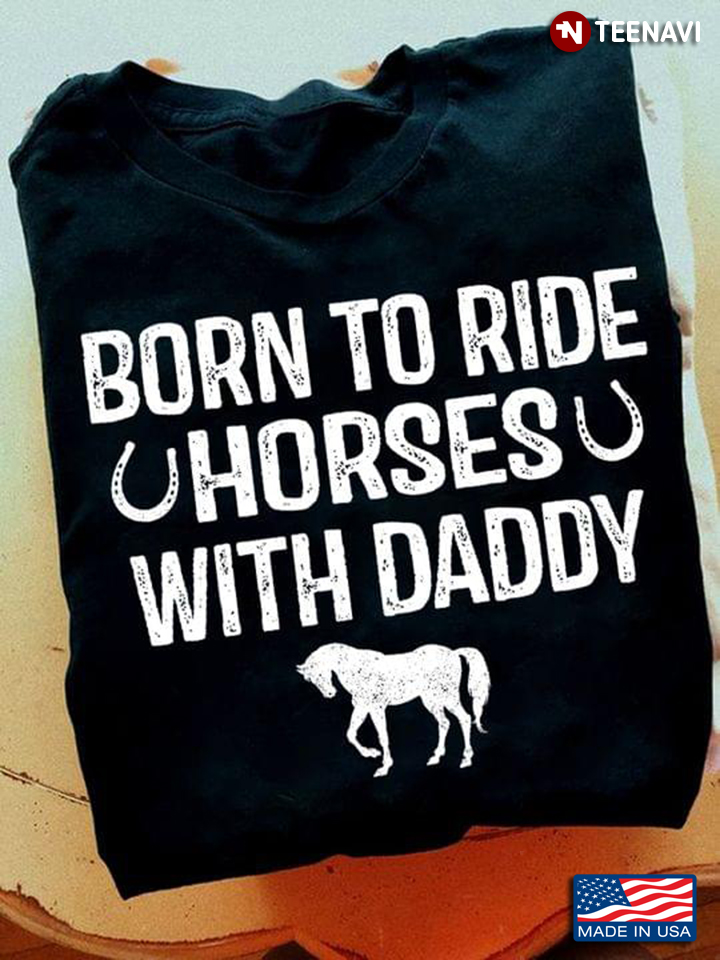 Horse Horseshoe Shirt, Born To Ride Horses With Daddy