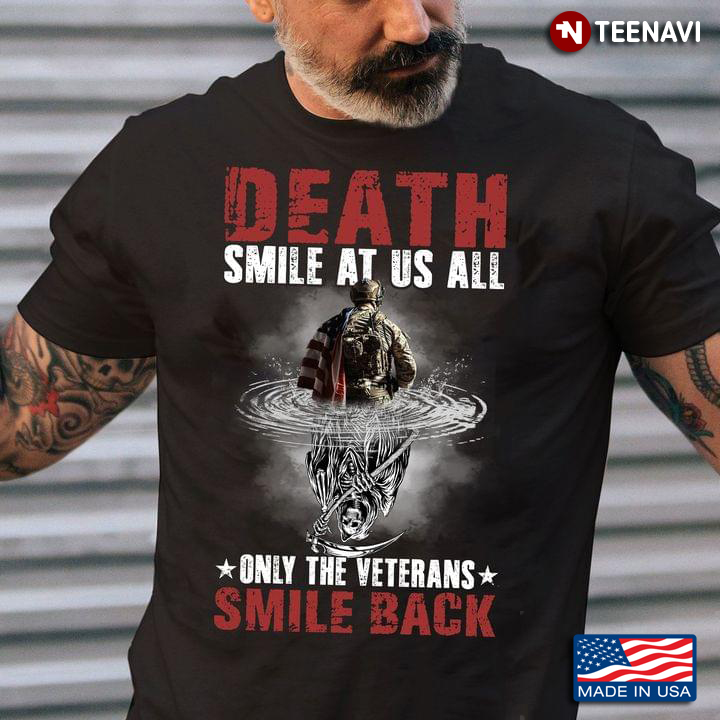 Veteran Skeleton Shirt, Death Smiles At Us All Only The Veterans Smile Back