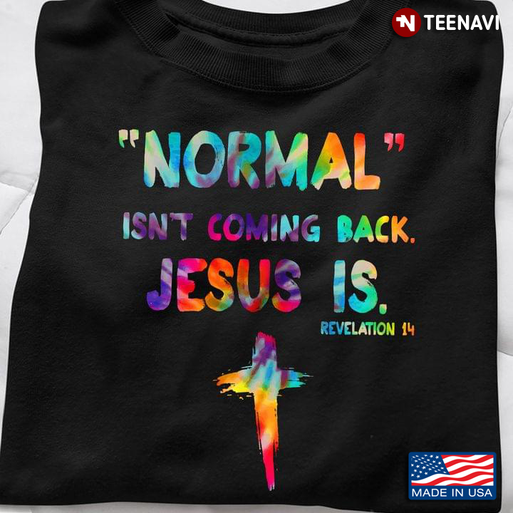 Colourful Jesus Cross Shirt, Normal Isn't Coming Back Jesus Is Revelation 14