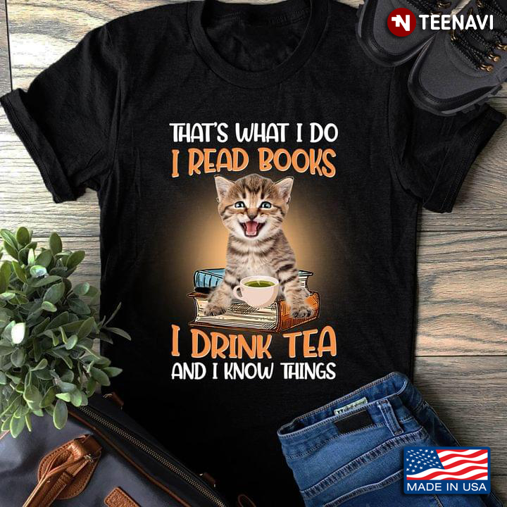Kitten Tea Shirt, That's What I Do I Read Books I Drink Tea