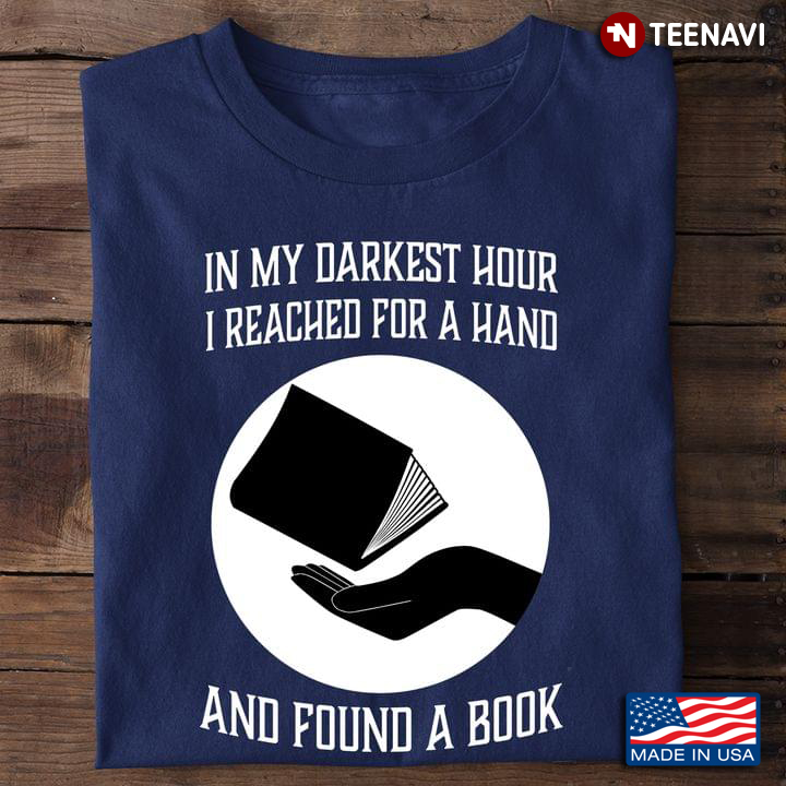 Hand Book Shirt, In My Darkest Hour I Reached For A Hand & Found A Book