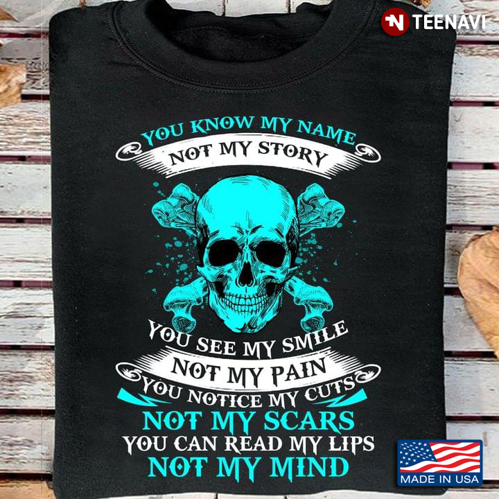 Human Skull Bones Shirt, You Know My Name Not My Story