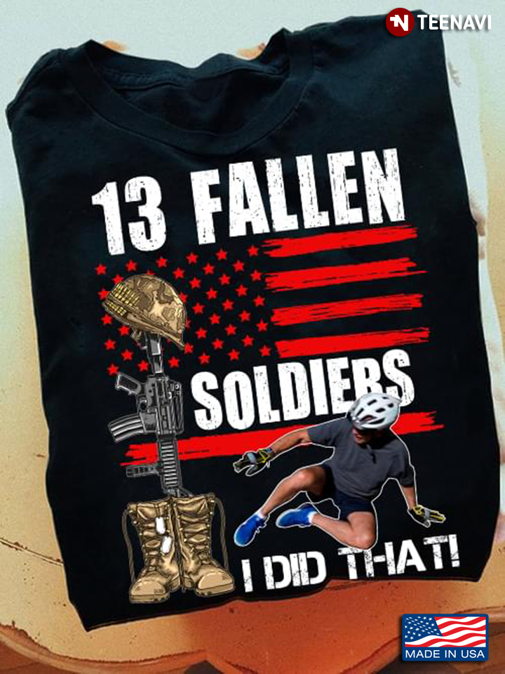 Joe Biden American Flag Gun Helmet Boots Shirt, 13 Fallen Soldiers I Did That