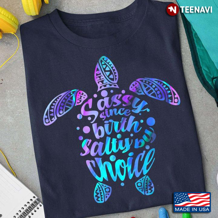 Sea Turtle Shirt, Sassy Since Birth Salty By Choice