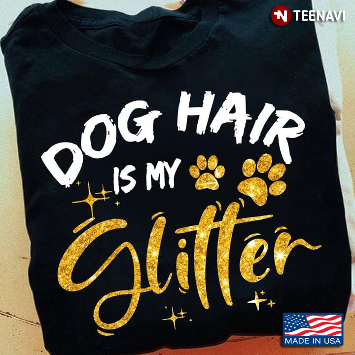 Gold Glitter Pawprints Shirt, Dog Hair Is My Glitter