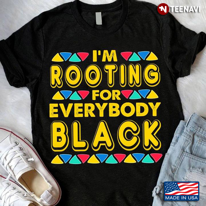 Issa Rae Quote Shirt, I'm Rooting For Everybody Black