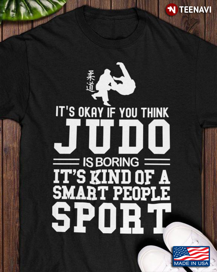 Judo Fighters Shirt, It's Okay If You Think Judo Is Boring