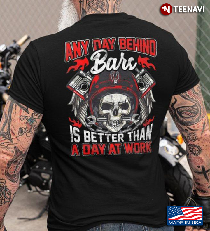 Skeleton Biker Shirt, Any Day Behind Bars Is Better Than A Day At Work