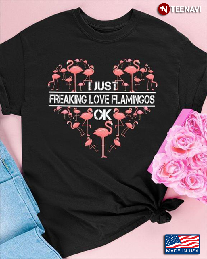 Flamingos Heart Shirt, I Just Freaking Love Flamingos Ok