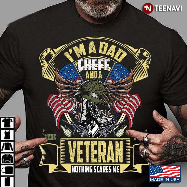 American Soldier Shirt, I'm A Dad Cheff And A Veteran Nothing Scares Me