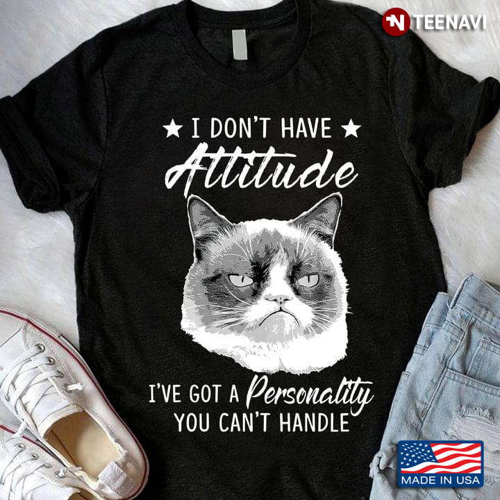 Cat Shirt, I Don't Have Attitude I've Got A Personality You Can't Handle