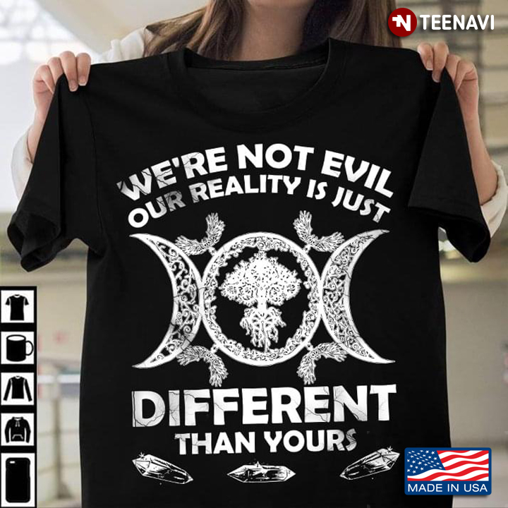 Witch Symbol Shirt, We're Not Evil Our Reality Is Just Different Than Yours