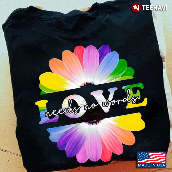 Colourful Flower Shirt, LGBT Pride Love Needs No Words