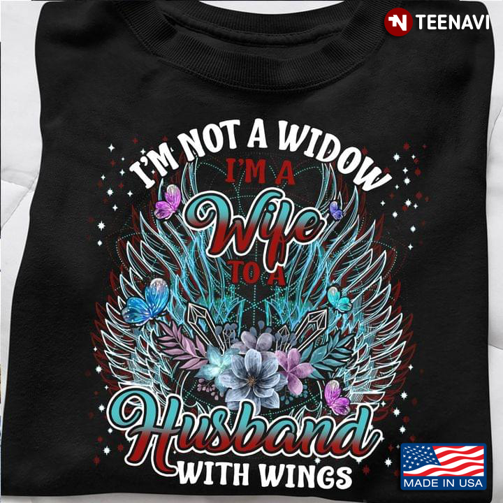Butterflies Flowers Shirt, I'm Not A Widow I'm A Wife To A Husband With Wings
