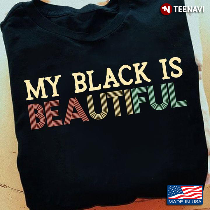 Black People Shirt, My Black Is Beautiful