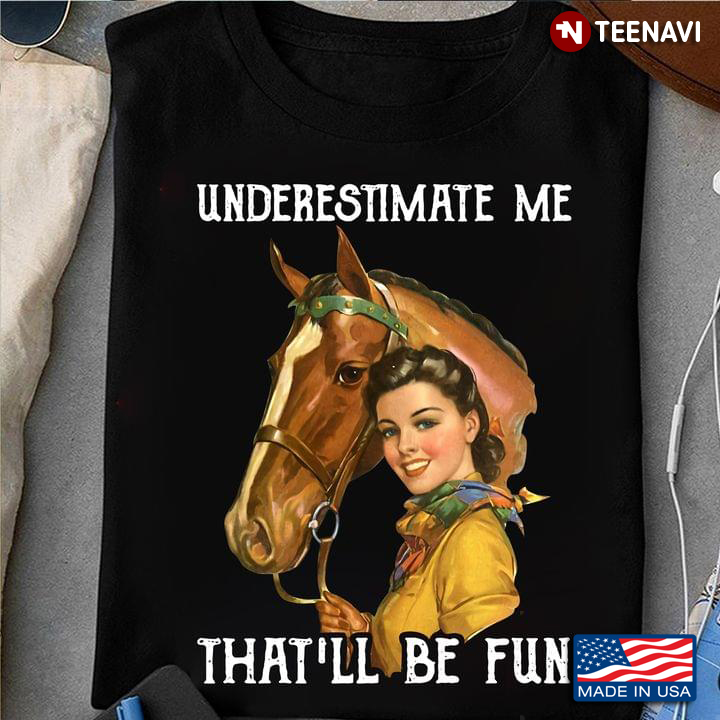 Cowgirl Brown Horse Shirt, Underestimate Me That'll Be Fun