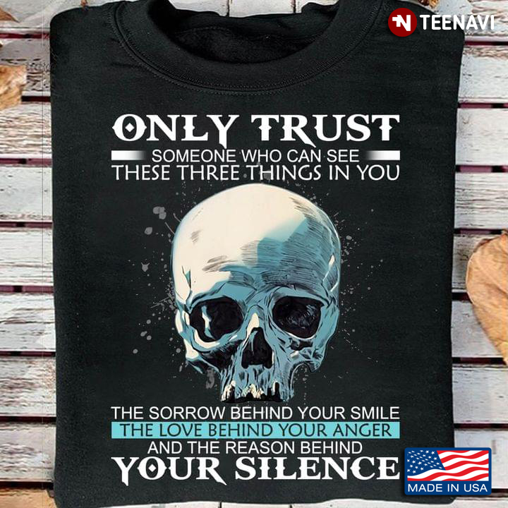 Skull Shirt, Only Trust Someone Who Can See Three Things In You