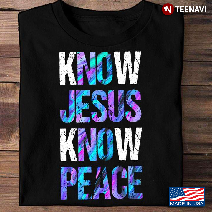 Christian Shirt, Know Jesus Know Peace